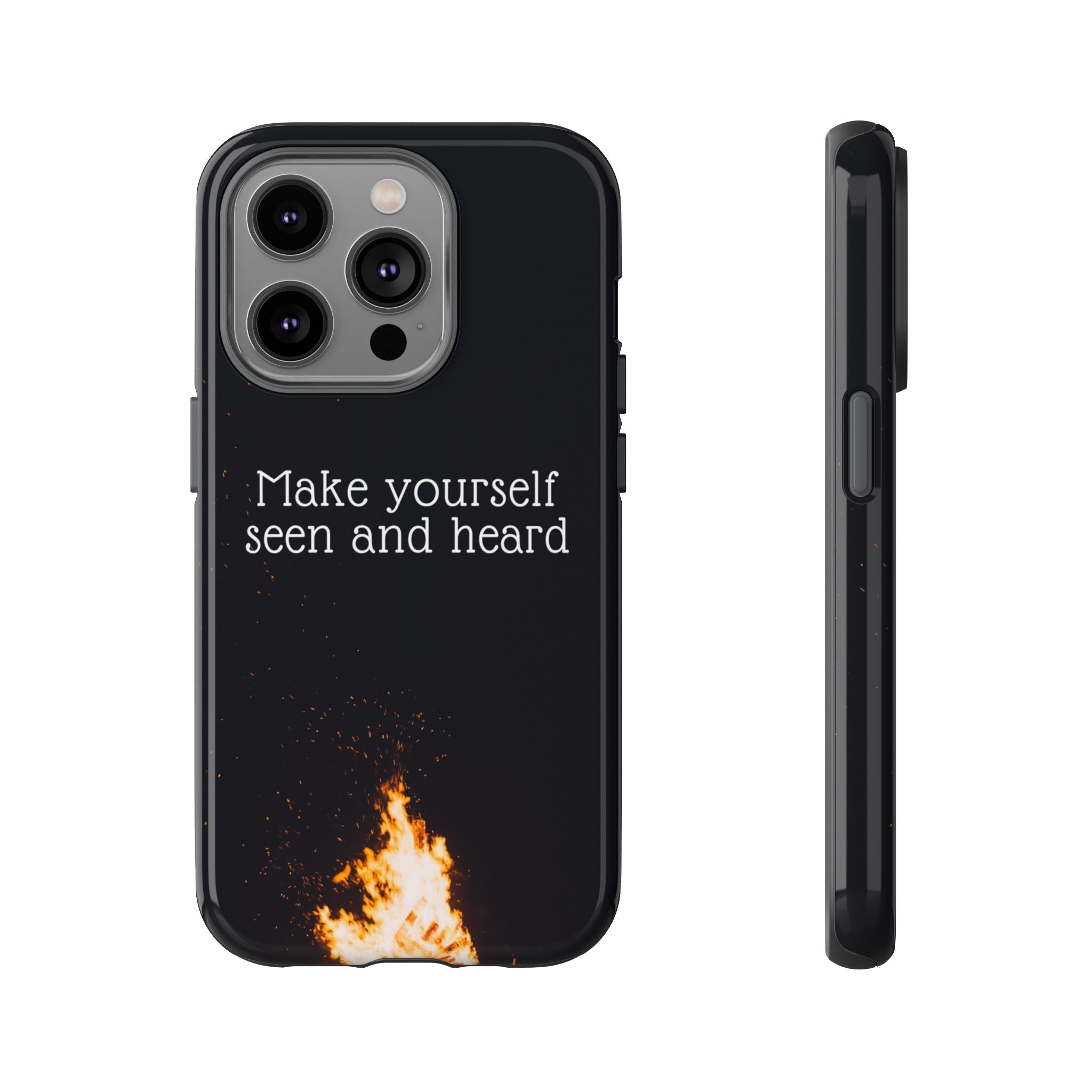 Phone Case — "Make Yourself Seen and Heard" Fire Graphic Protective Cover