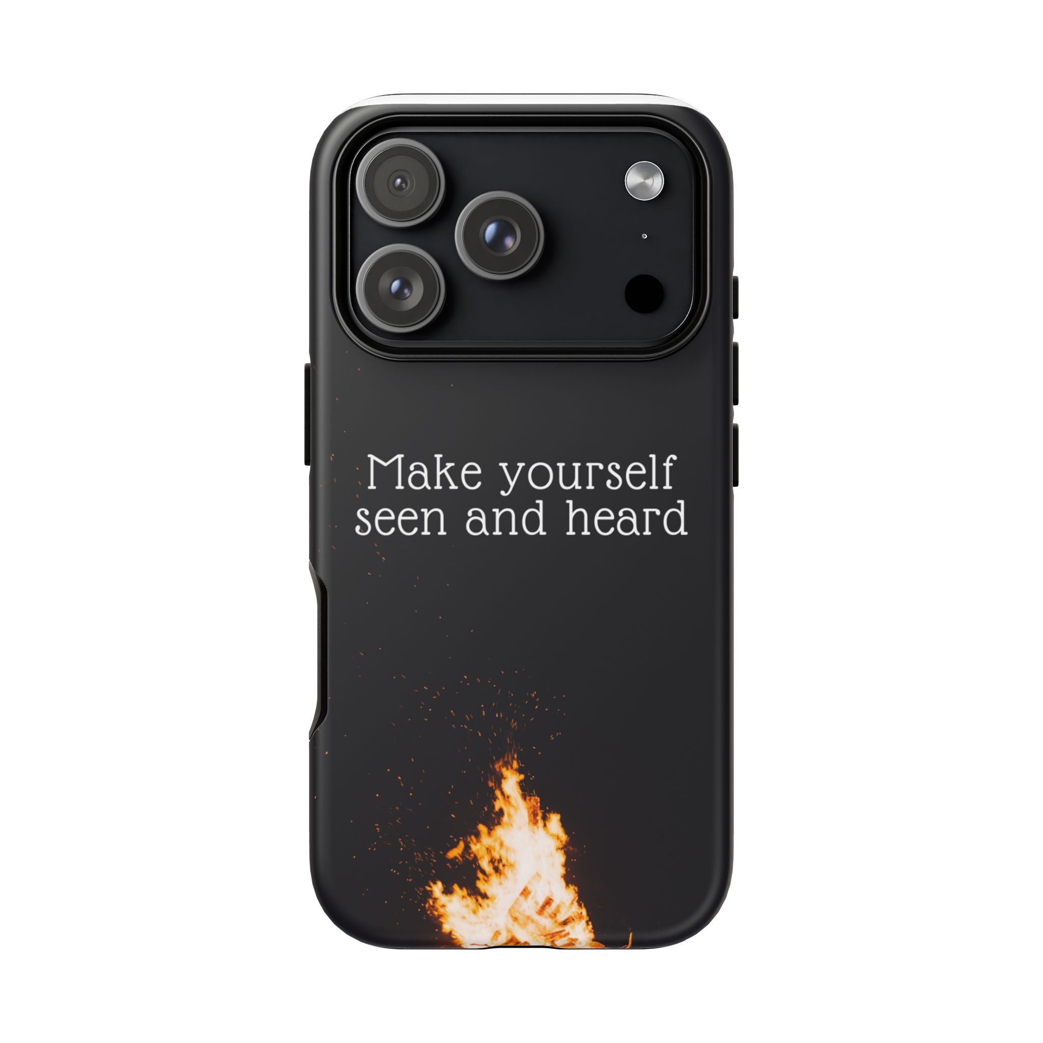 Phone Case — "Make Yourself Seen and Heard" Fire Graphic Protective Cover