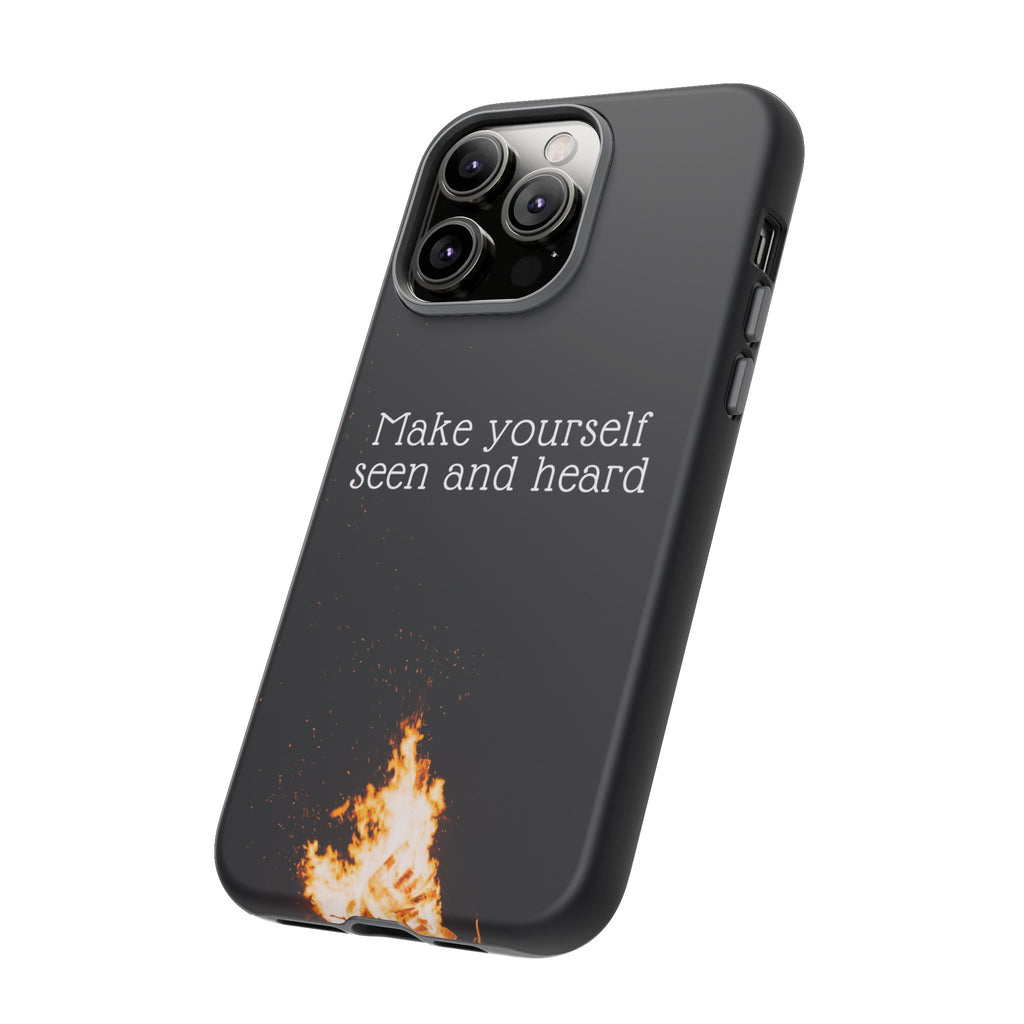 Phone Case — "Make Yourself Seen and Heard" Fire Graphic Protective Cover