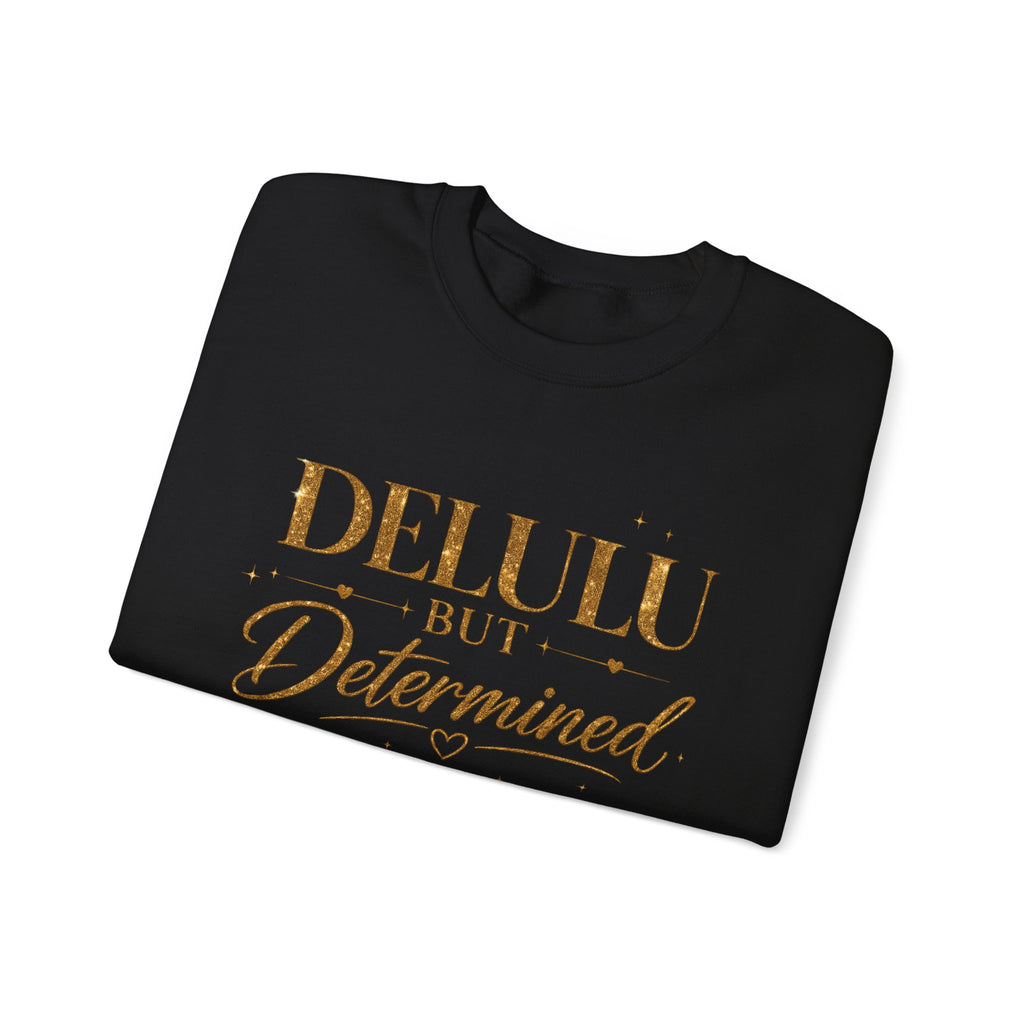 Unisex Delulu But Determined Sweatshirt — Funny Motivational Crewneck
