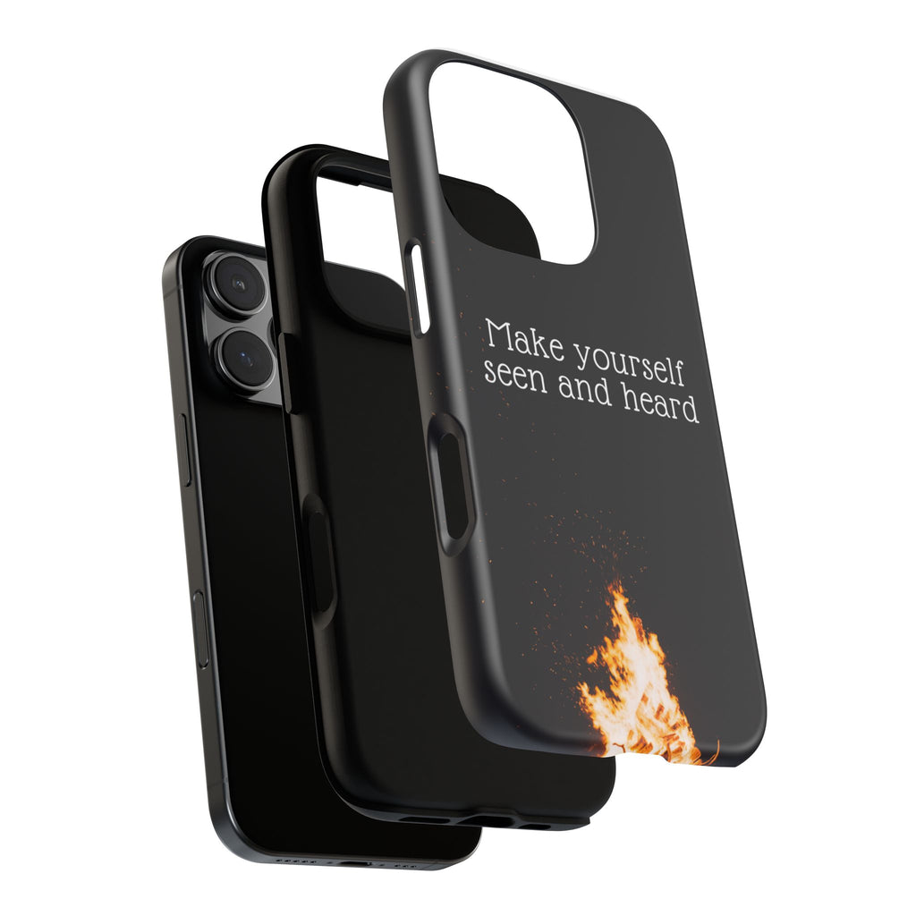 Phone Case — "Make Yourself Seen and Heard" Fire Graphic Protective Cover