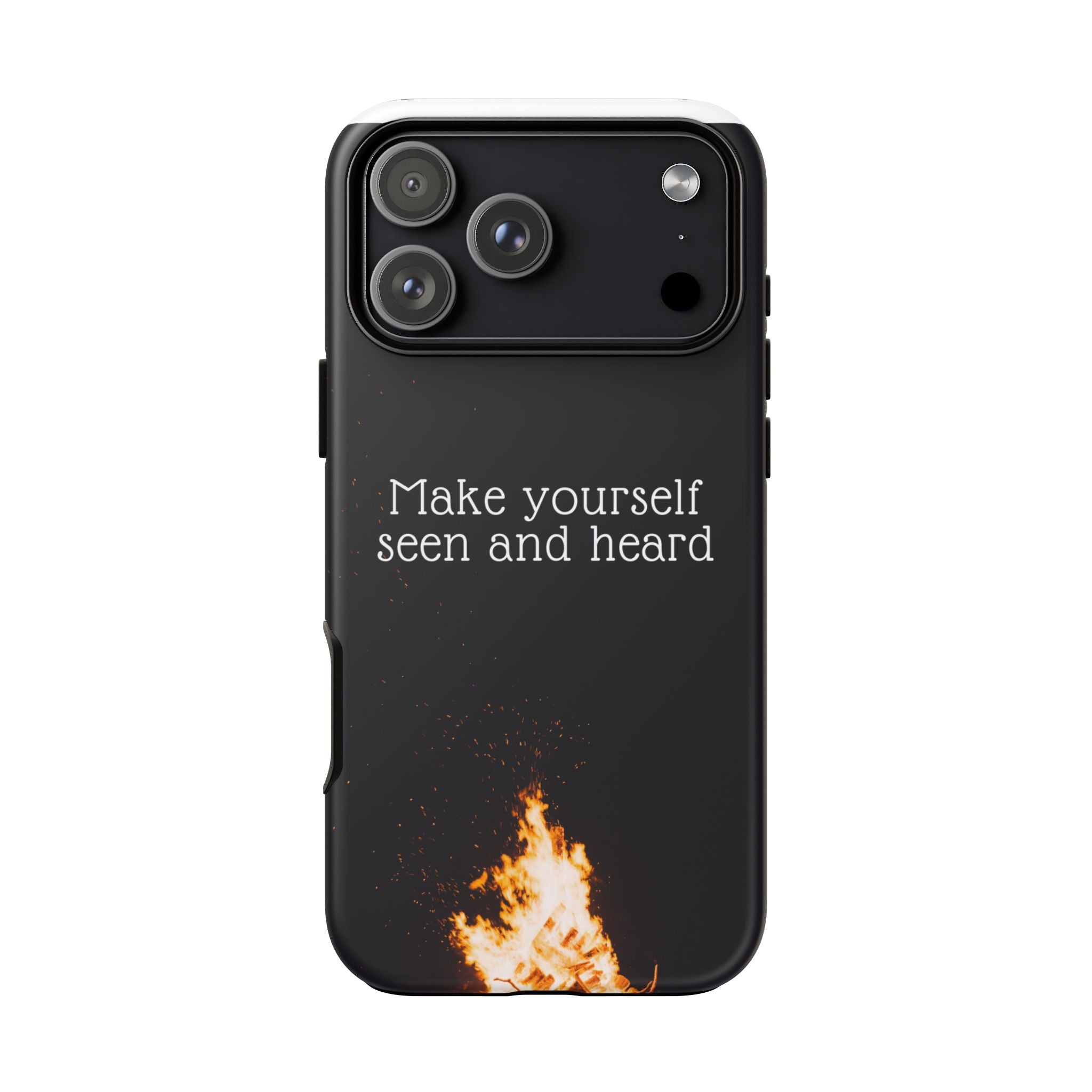 Phone Case — "Make Yourself Seen and Heard" Fire Graphic Protective Cover