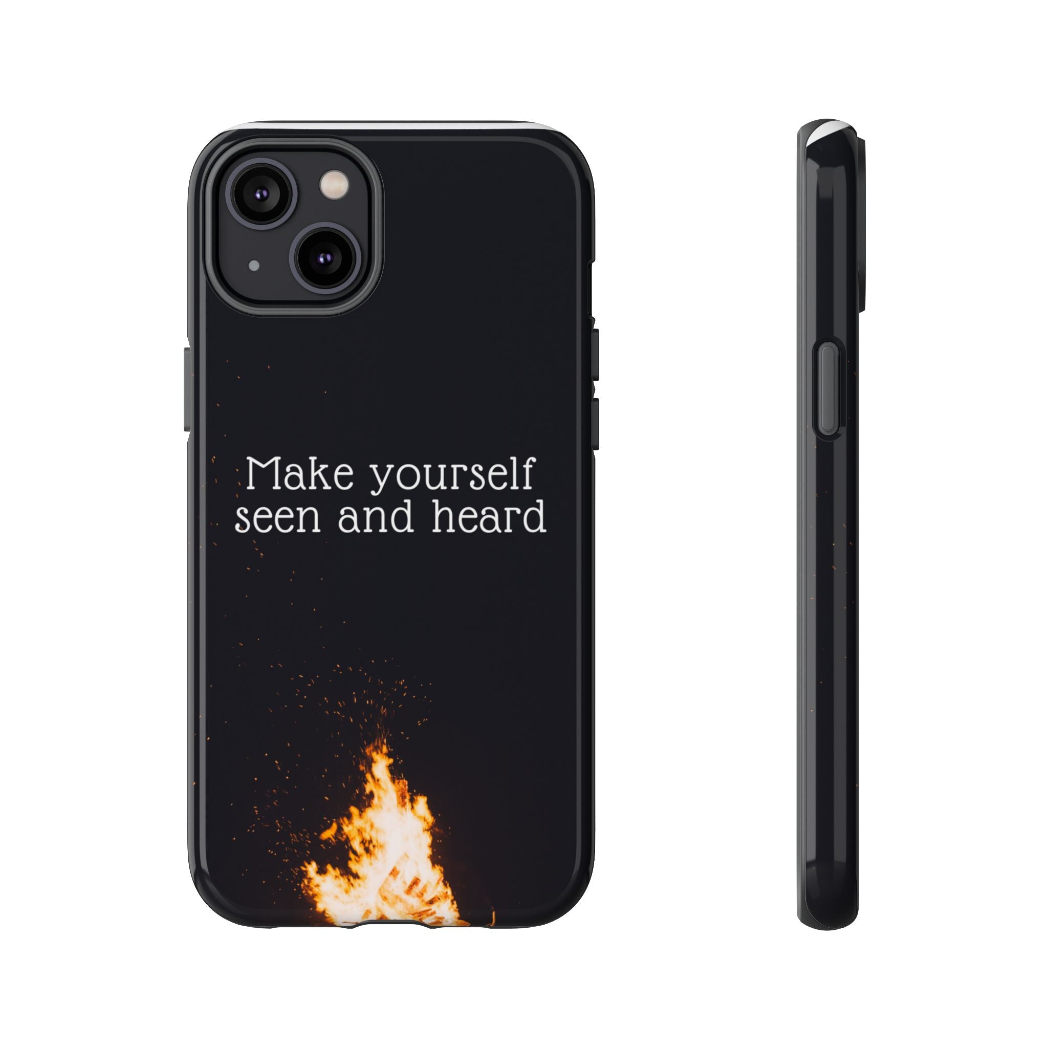 Phone Case — "Make Yourself Seen and Heard" Fire Graphic Protective Cover
