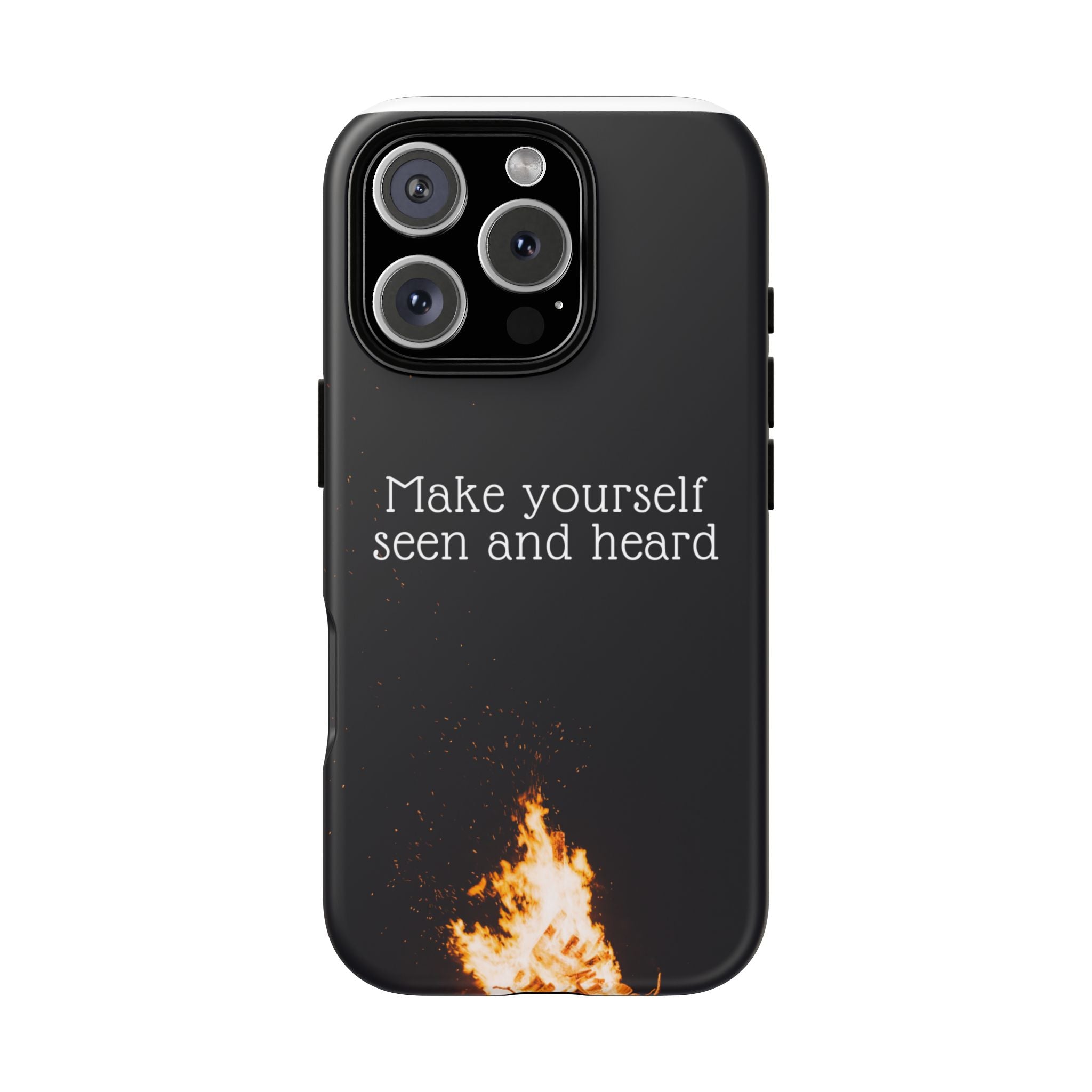 Phone Case — "Make Yourself Seen and Heard" Fire Graphic Protective Cover
