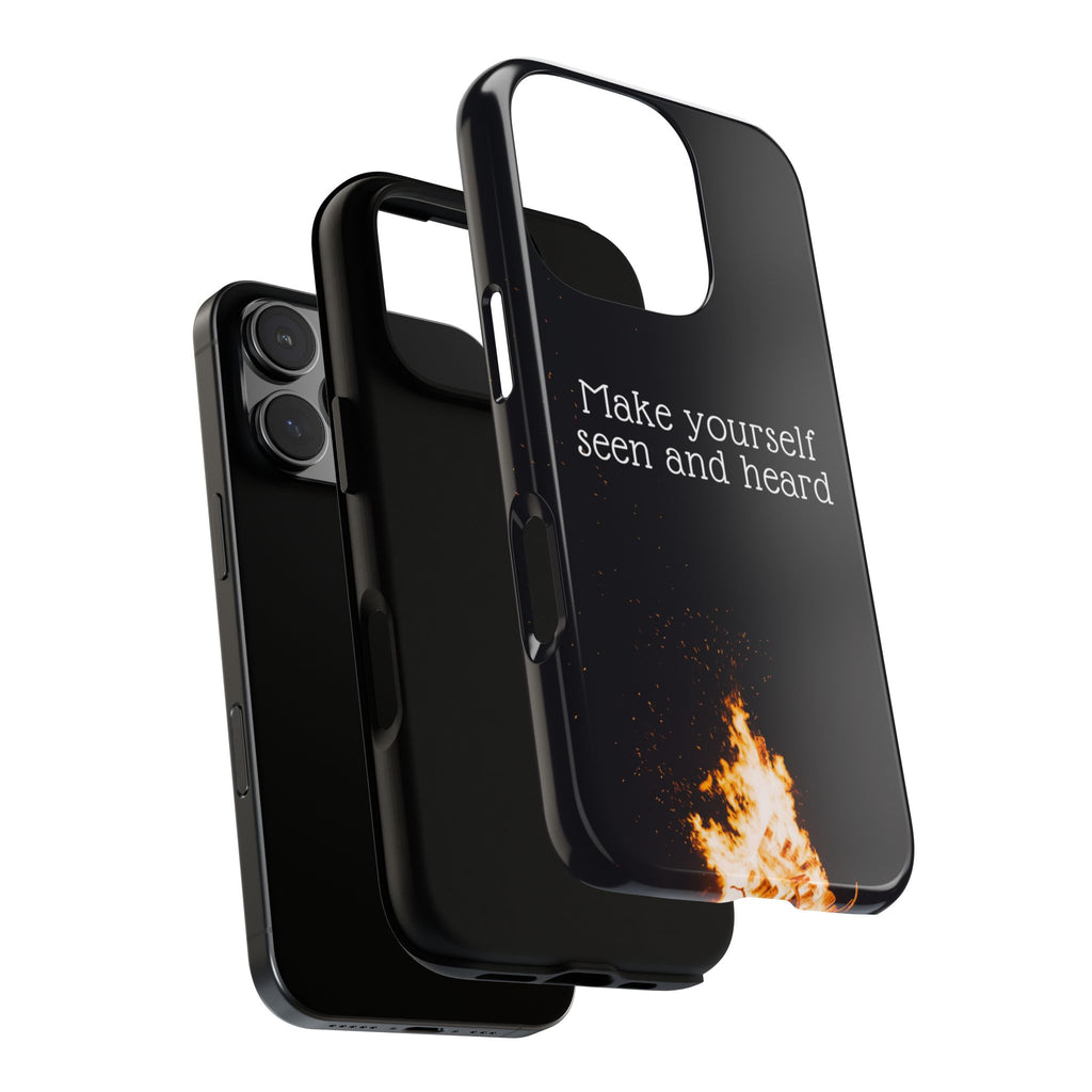 Phone Case — "Make Yourself Seen and Heard" Fire Graphic Protective Cover