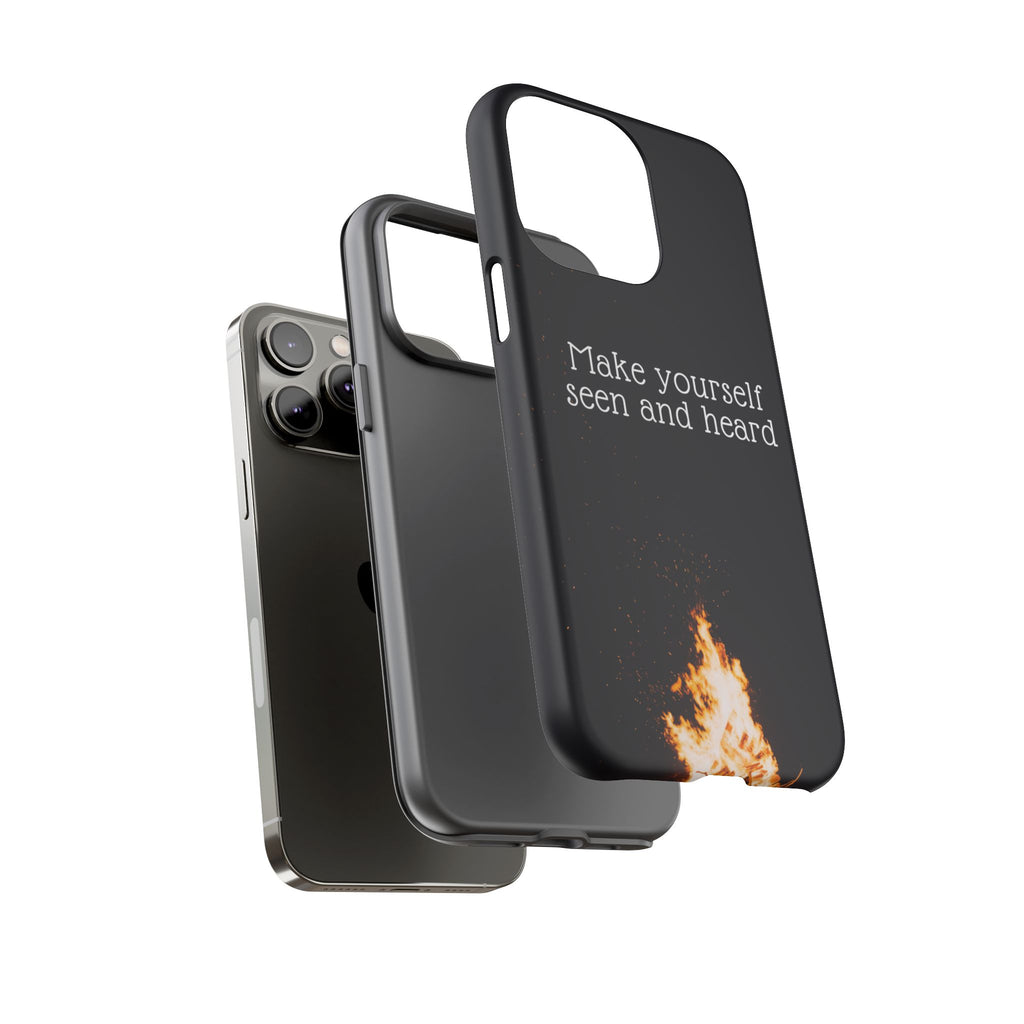 Phone Case — "Make Yourself Seen and Heard" Fire Graphic Protective Cover