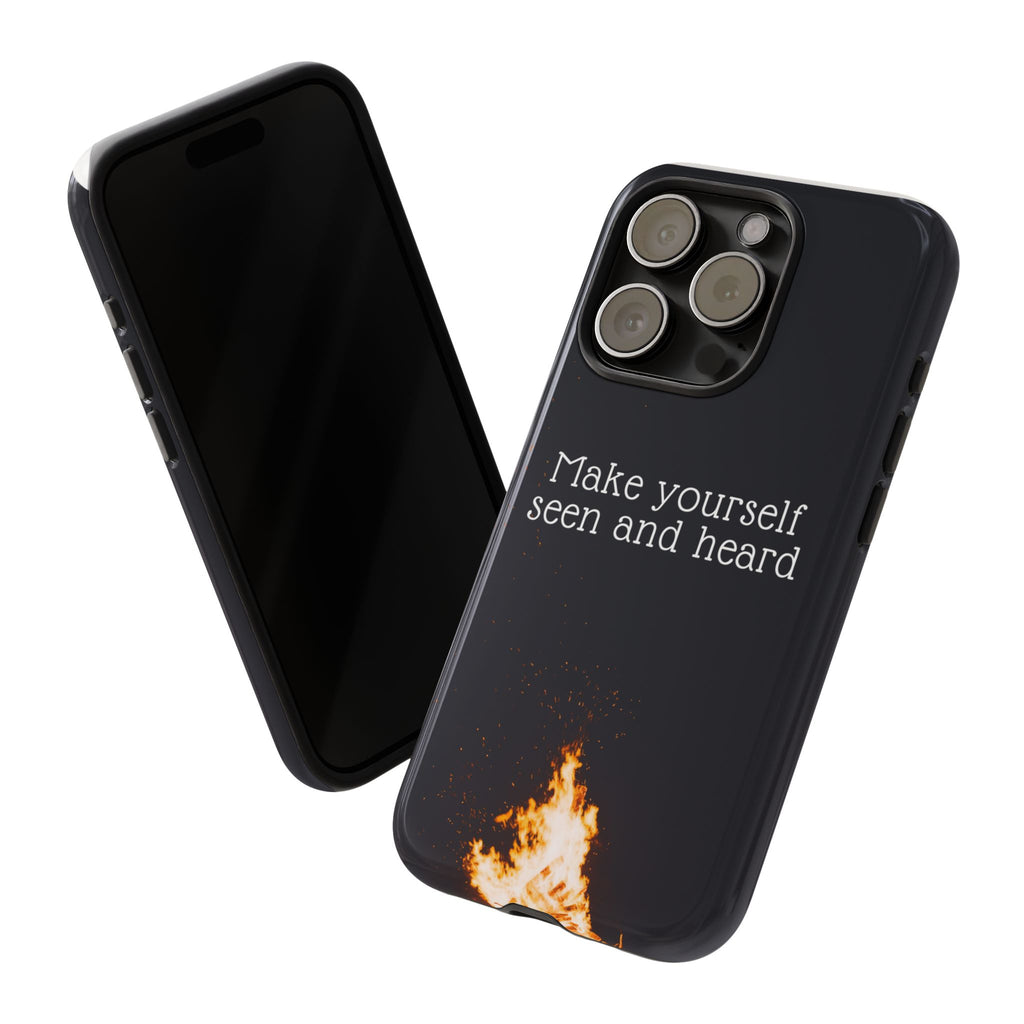 Phone Case — "Make Yourself Seen and Heard" Fire Graphic Protective Cover