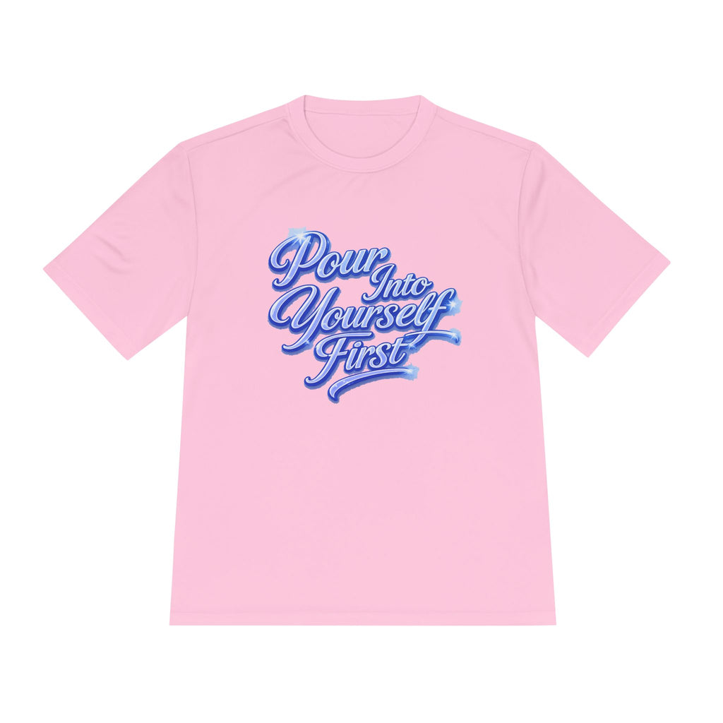 Unisex Pour Into Yourself First Tee — Self-Care Motivational Moisture-Wicking Shirt