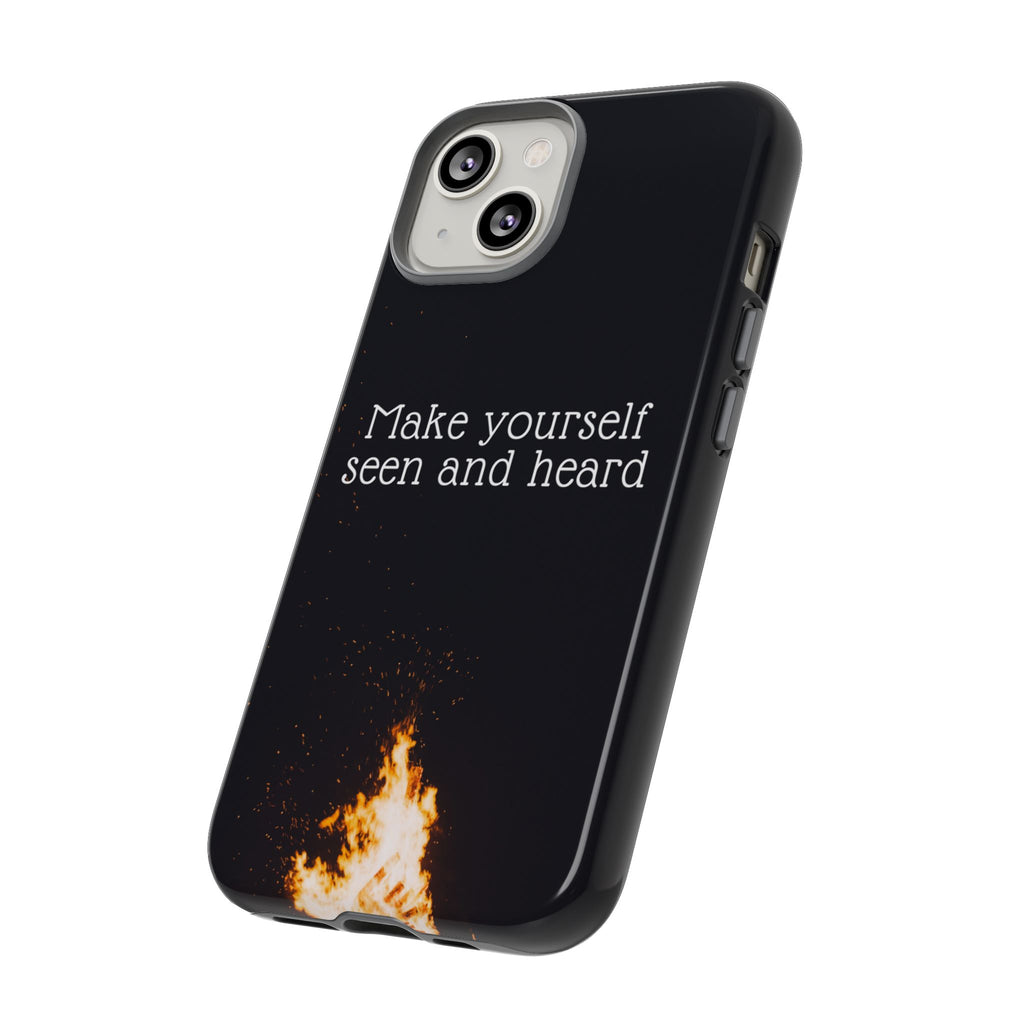 Phone Case — "Make Yourself Seen and Heard" Fire Graphic Protective Cover