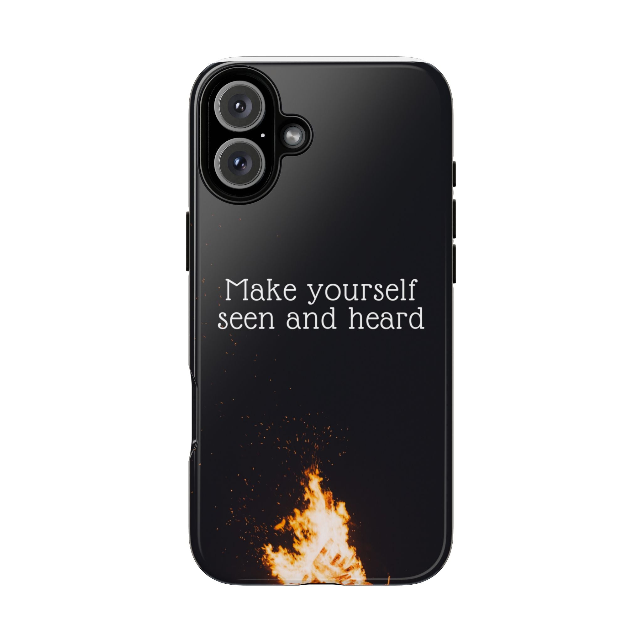 Phone Case — "Make Yourself Seen and Heard" Fire Graphic Protective Cover