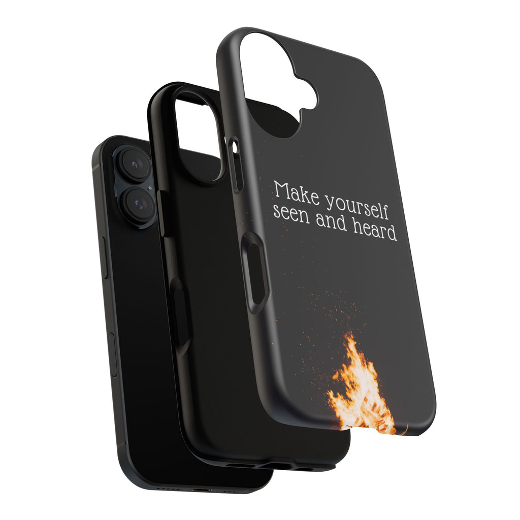 Phone Case — "Make Yourself Seen and Heard" Fire Graphic Protective Cover