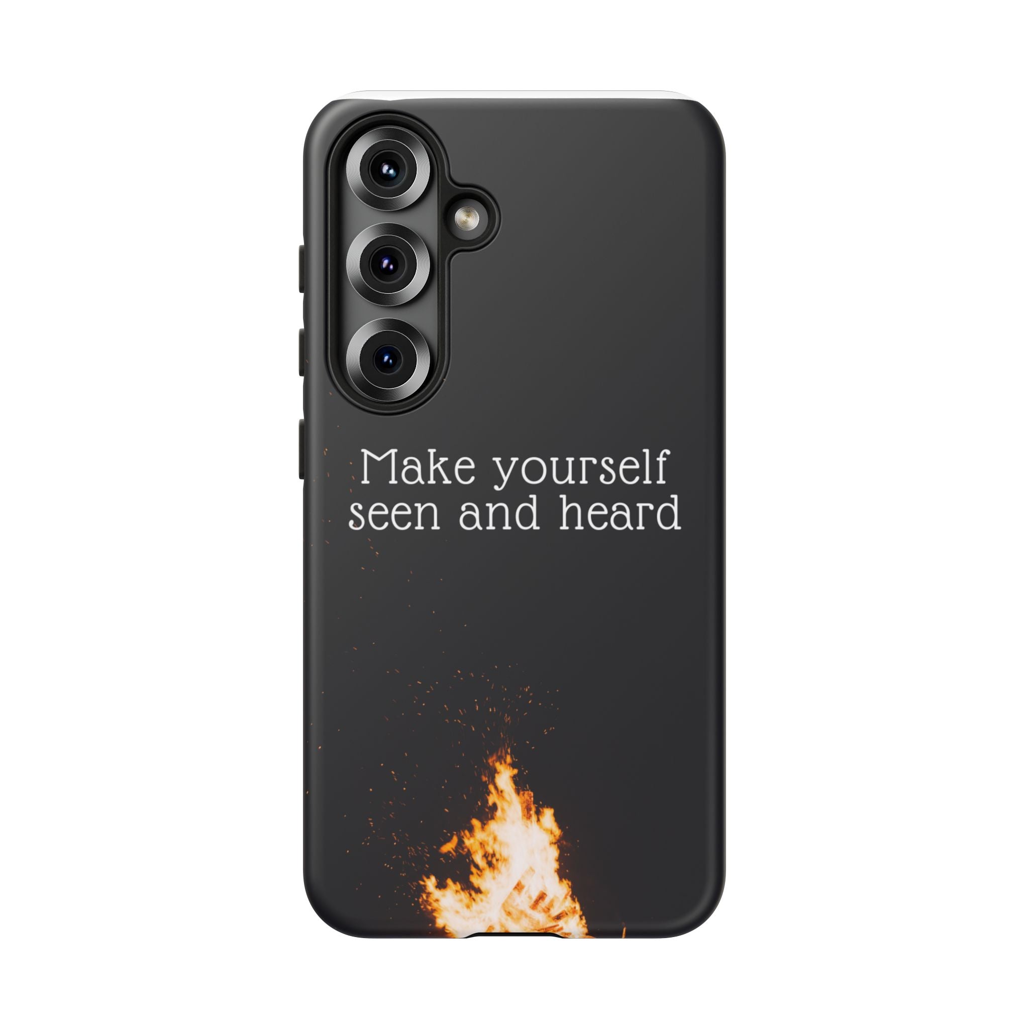 Phone Case — "Make Yourself Seen and Heard" Fire Graphic Protective Cover