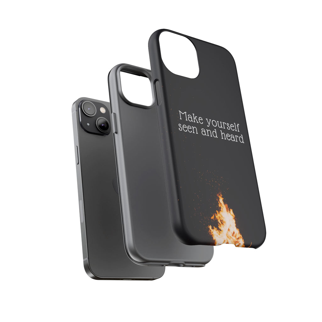 Phone Case — "Make Yourself Seen and Heard" Fire Graphic Protective Cover