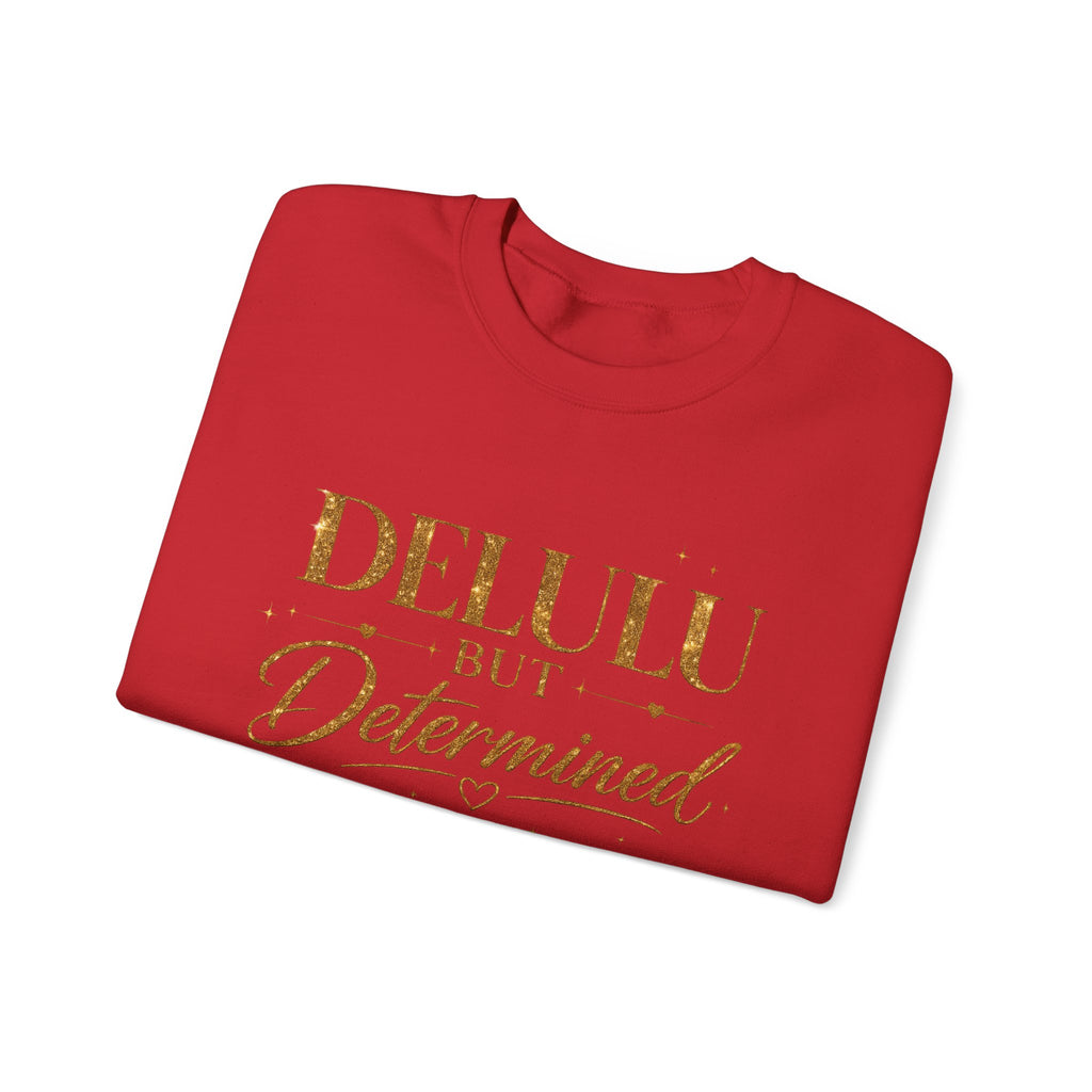 Unisex Delulu But Determined Sweatshirt — Funny Motivational Crewneck
