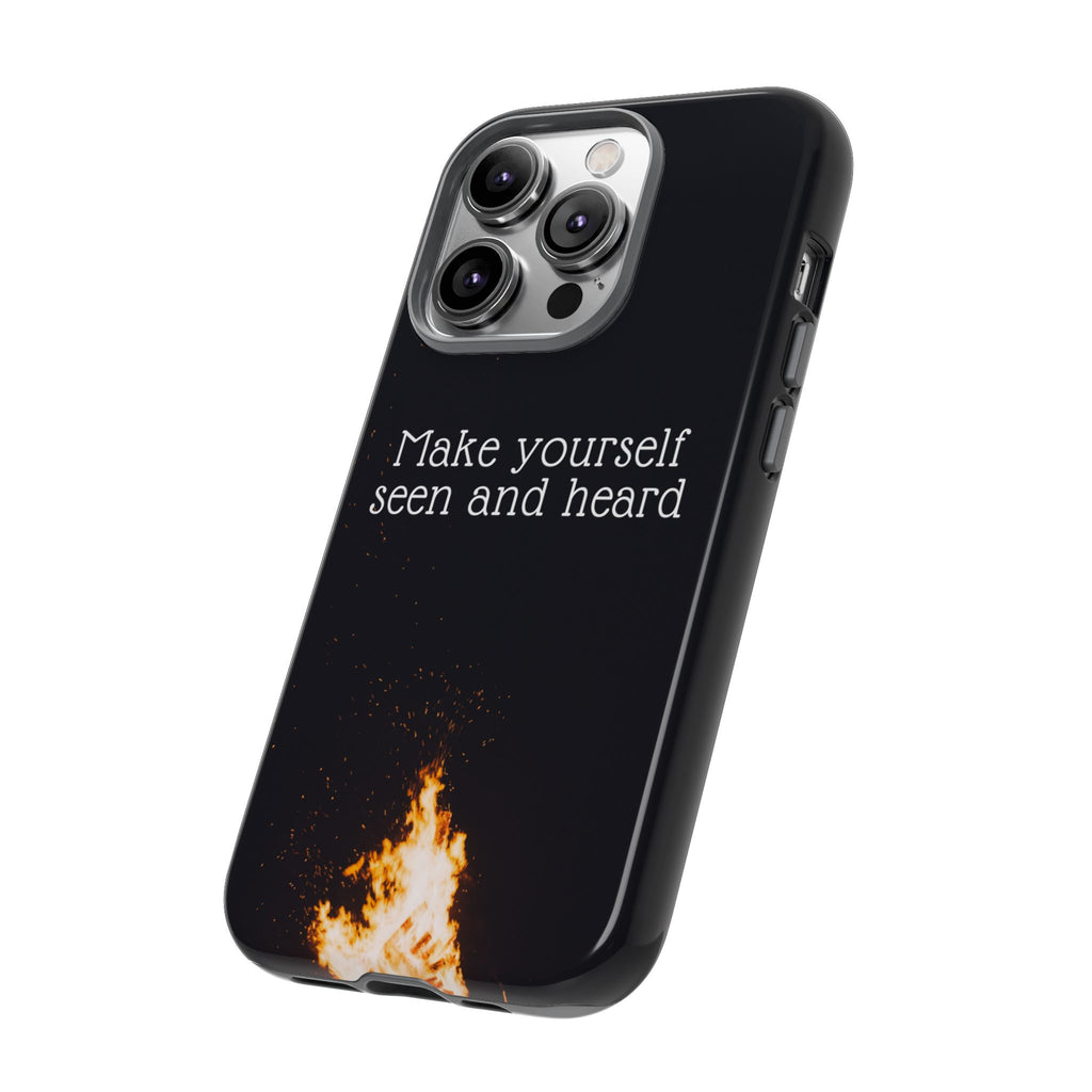 Phone Case — "Make Yourself Seen and Heard" Fire Graphic Protective Cover