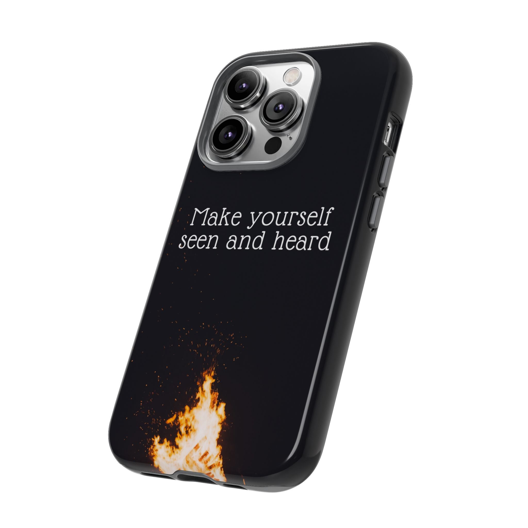 Phone Case — "Make Yourself Seen and Heard" Fire Graphic Protective Cover