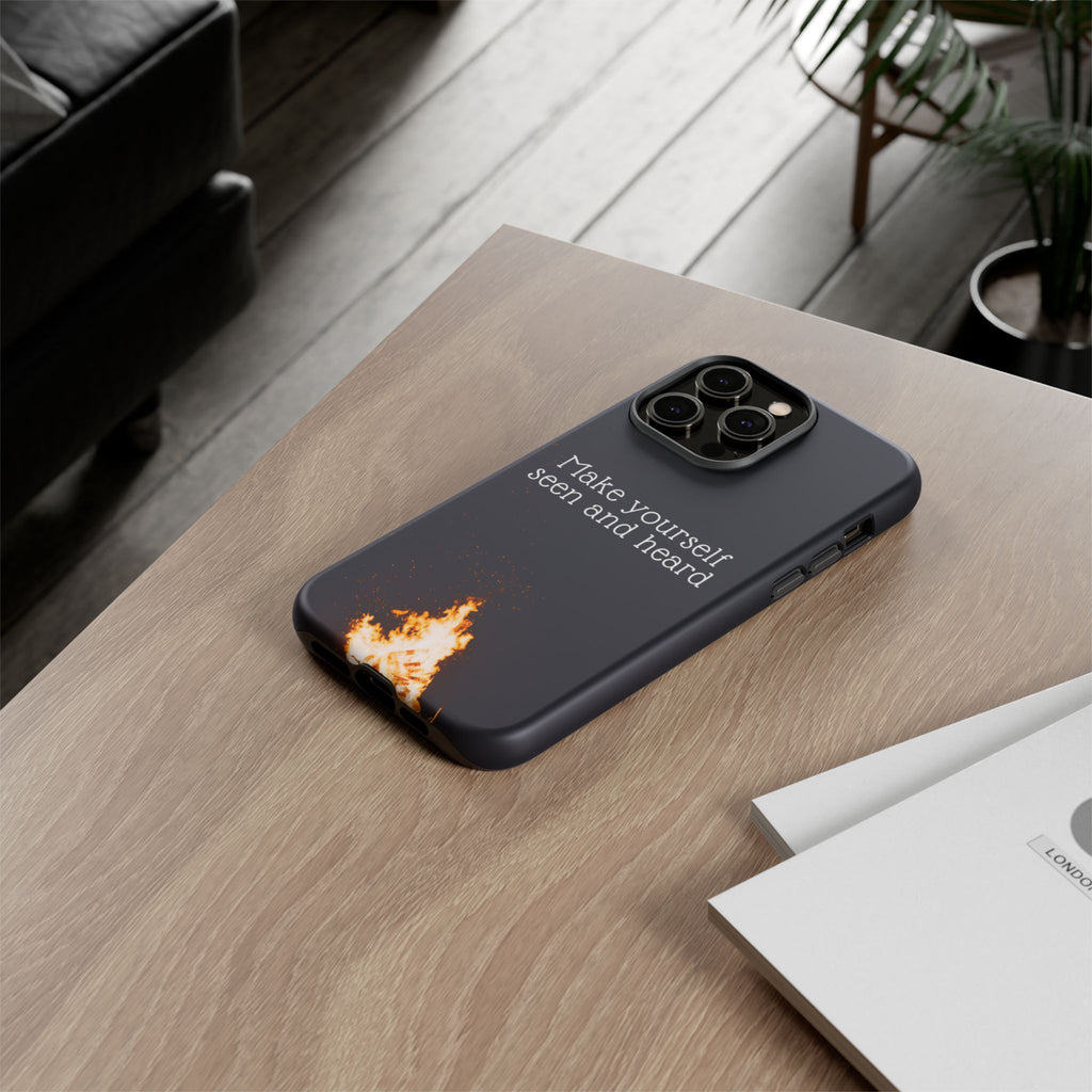 Phone Case — "Make Yourself Seen and Heard" Fire Graphic Protective Cover