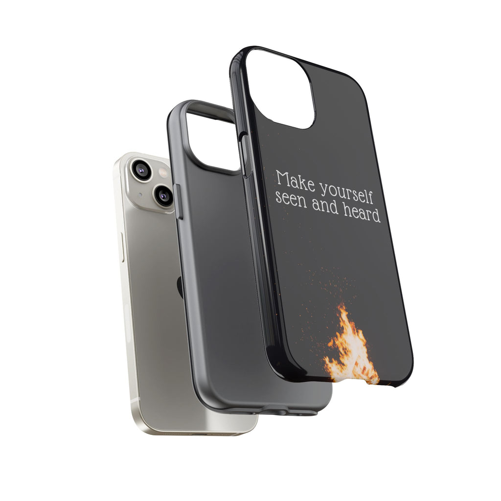 Phone Case — "Make Yourself Seen and Heard" Fire Graphic Protective Cover