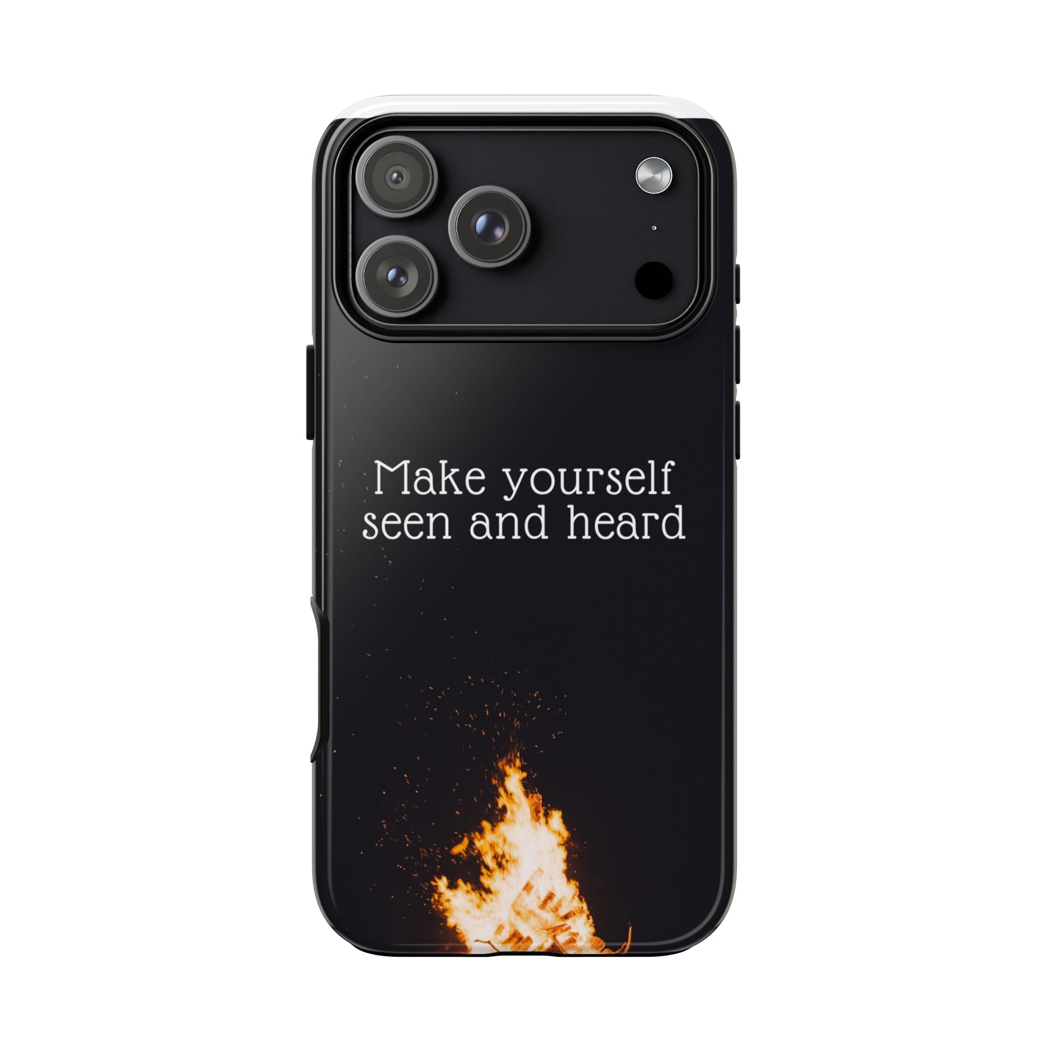 Phone Case — "Make Yourself Seen and Heard" Fire Graphic Protective Cover
