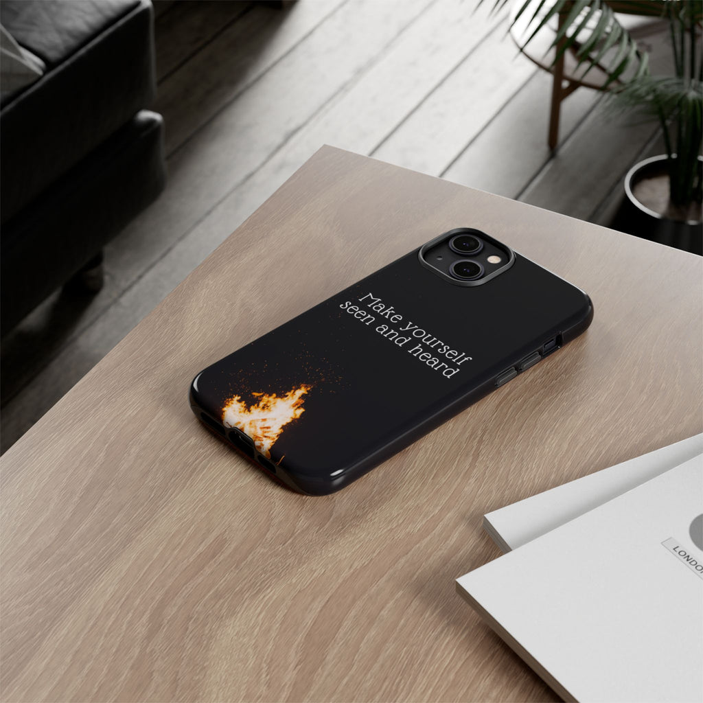 Phone Case — "Make Yourself Seen and Heard" Fire Graphic Protective Cover