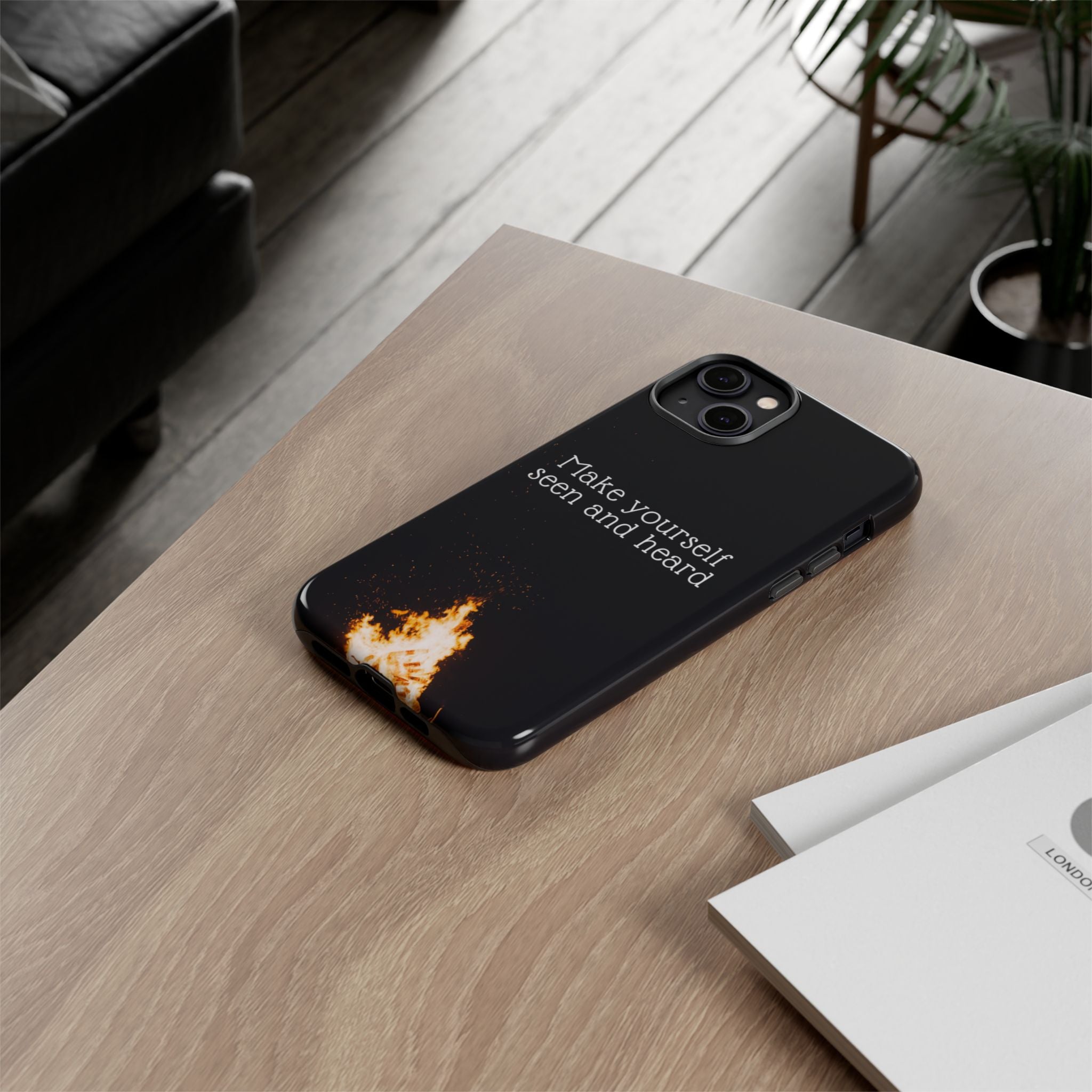 Phone Case — "Make Yourself Seen and Heard" Fire Graphic Protective Cover
