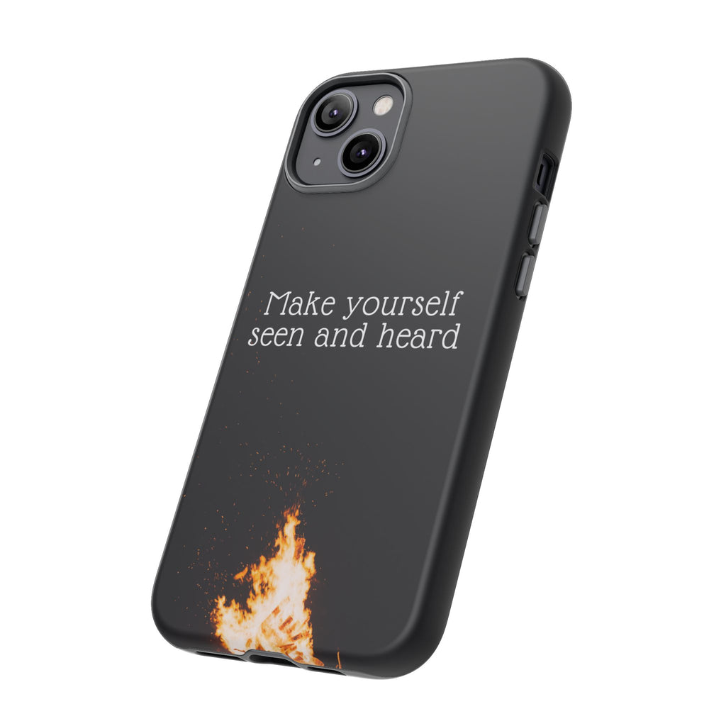Phone Case — "Make Yourself Seen and Heard" Fire Graphic Protective Cover