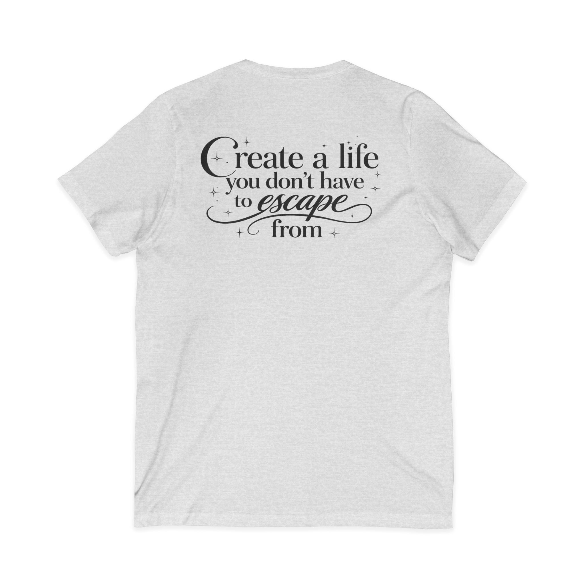 Unisex Create a Life V-Neck Tee — Inspirational Back-Print Motivational Quote Shirt