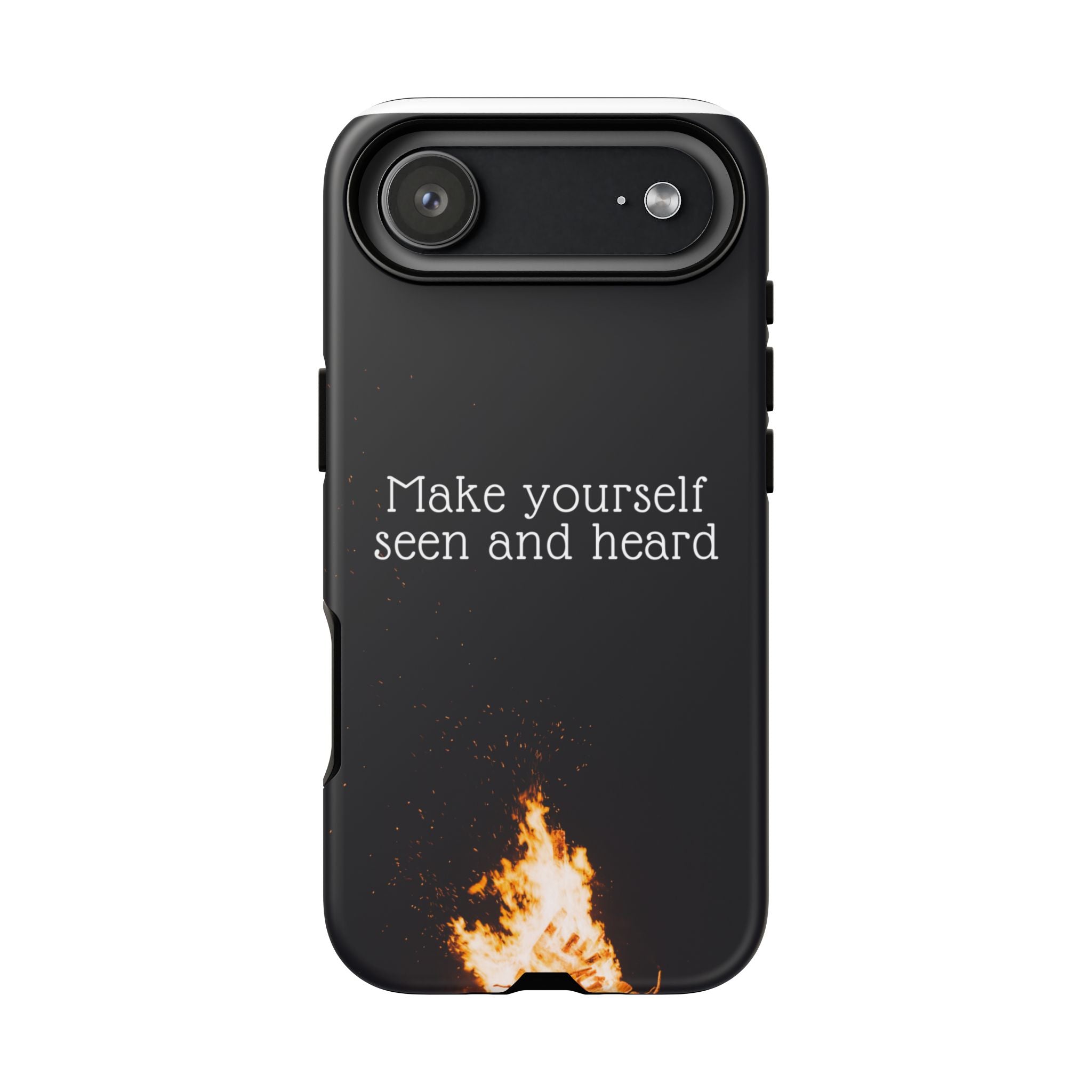 Phone Case — "Make Yourself Seen and Heard" Fire Graphic Protective Cover