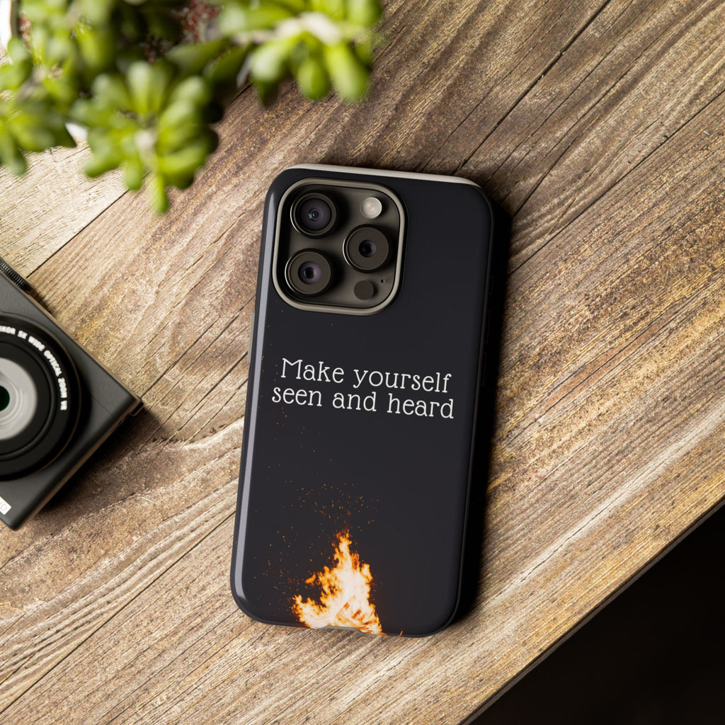 Phone Case — "Make Yourself Seen and Heard" Fire Graphic Protective Cover