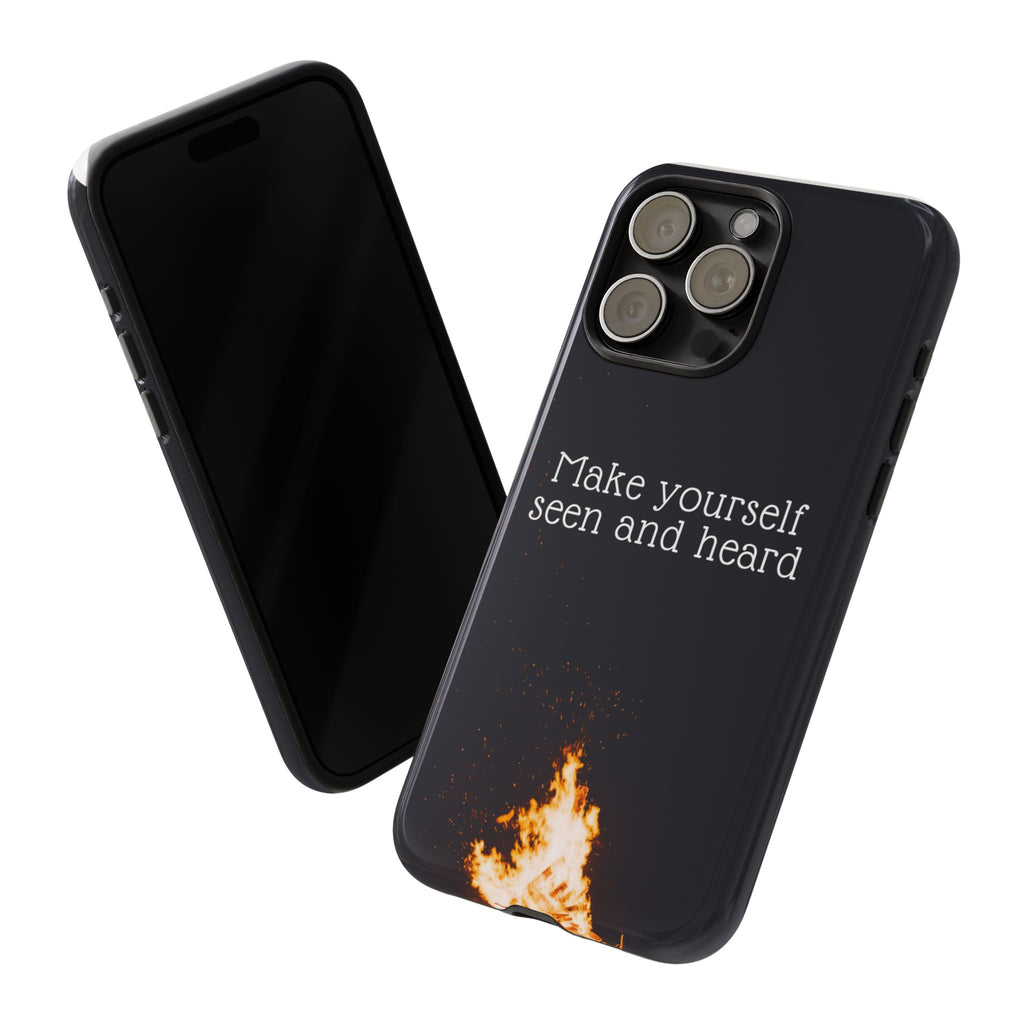 Phone Case — "Make Yourself Seen and Heard" Fire Graphic Protective Cover