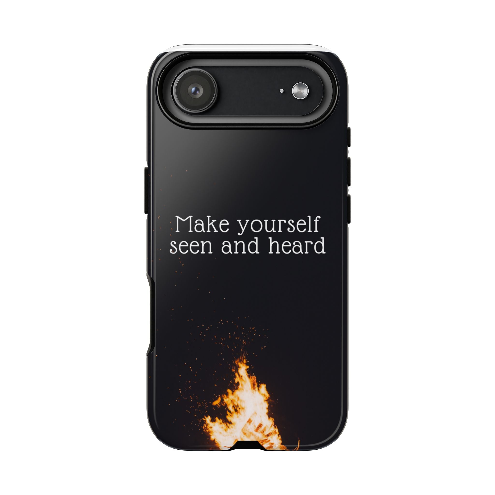 Phone Case — "Make Yourself Seen and Heard" Fire Graphic Protective Cover
