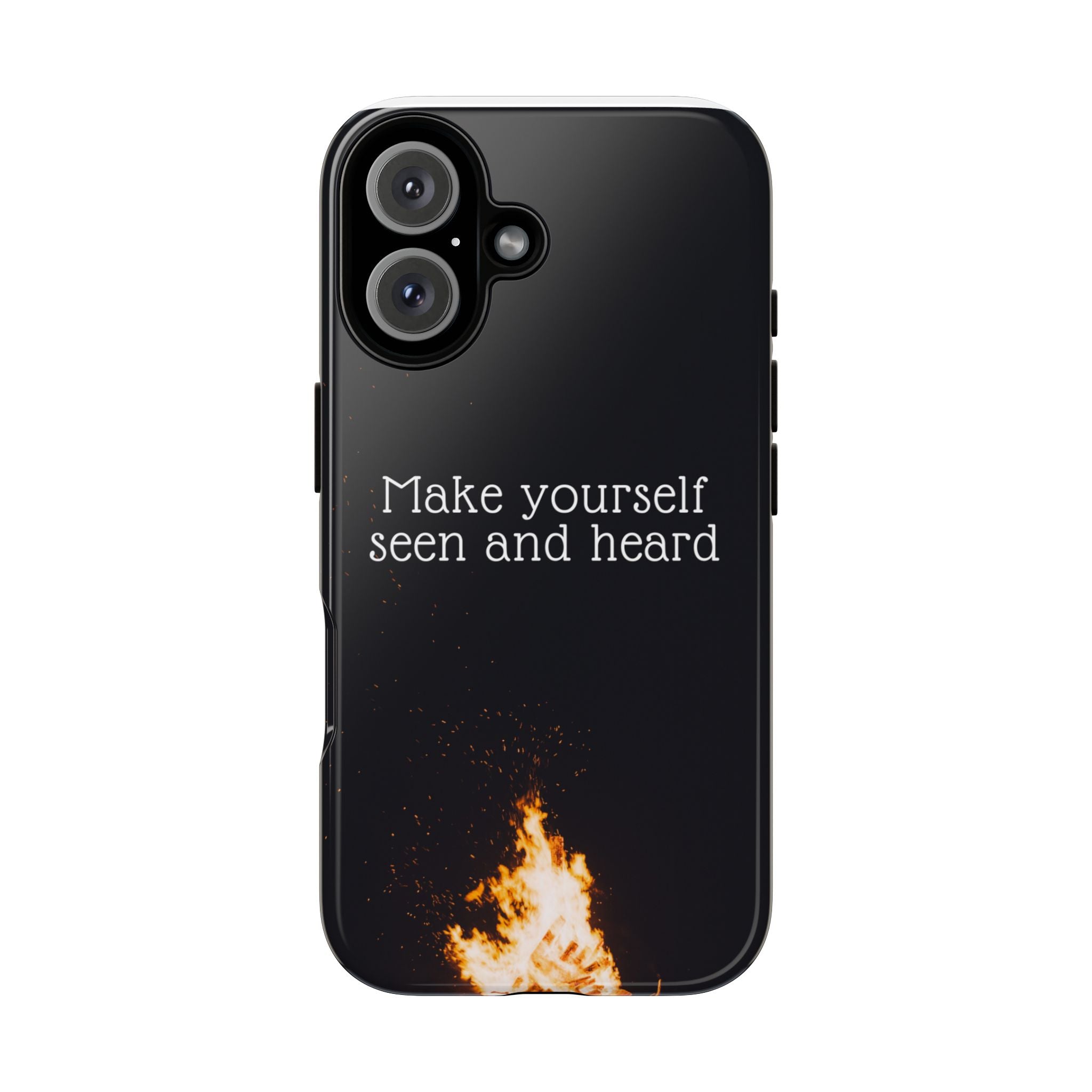 Phone Case — "Make Yourself Seen and Heard" Fire Graphic Protective Cover