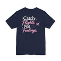 unisex Catch Flights Not Feelings T-Shirt