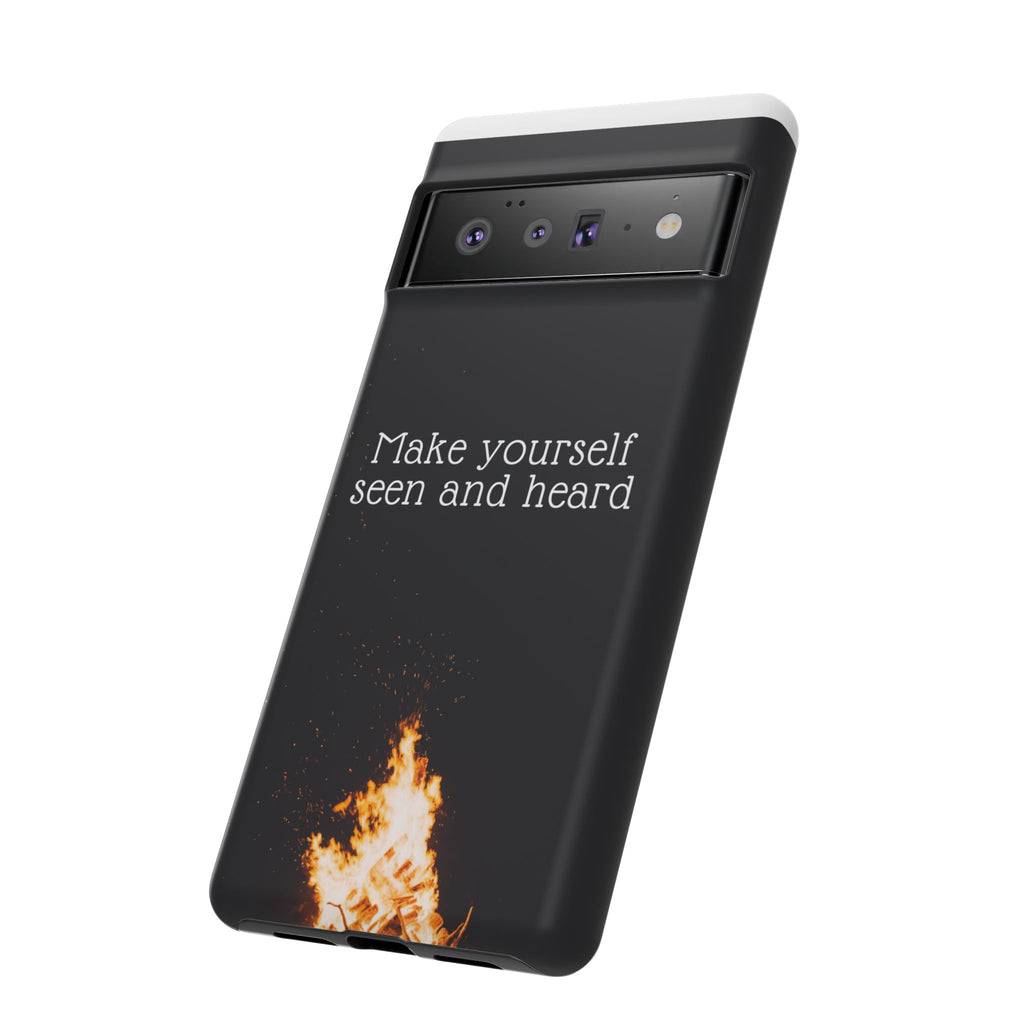 Phone Case — "Make Yourself Seen and Heard" Fire Graphic Protective Cover