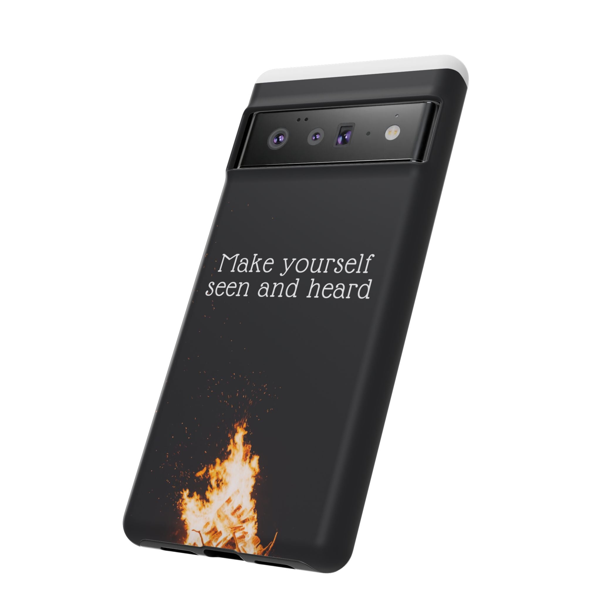 Phone Case — "Make Yourself Seen and Heard" Fire Graphic Protective Cover