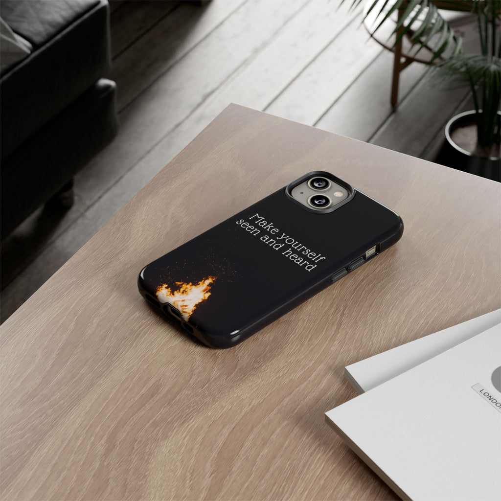 Phone Case — "Make Yourself Seen and Heard" Fire Graphic Protective Cover
