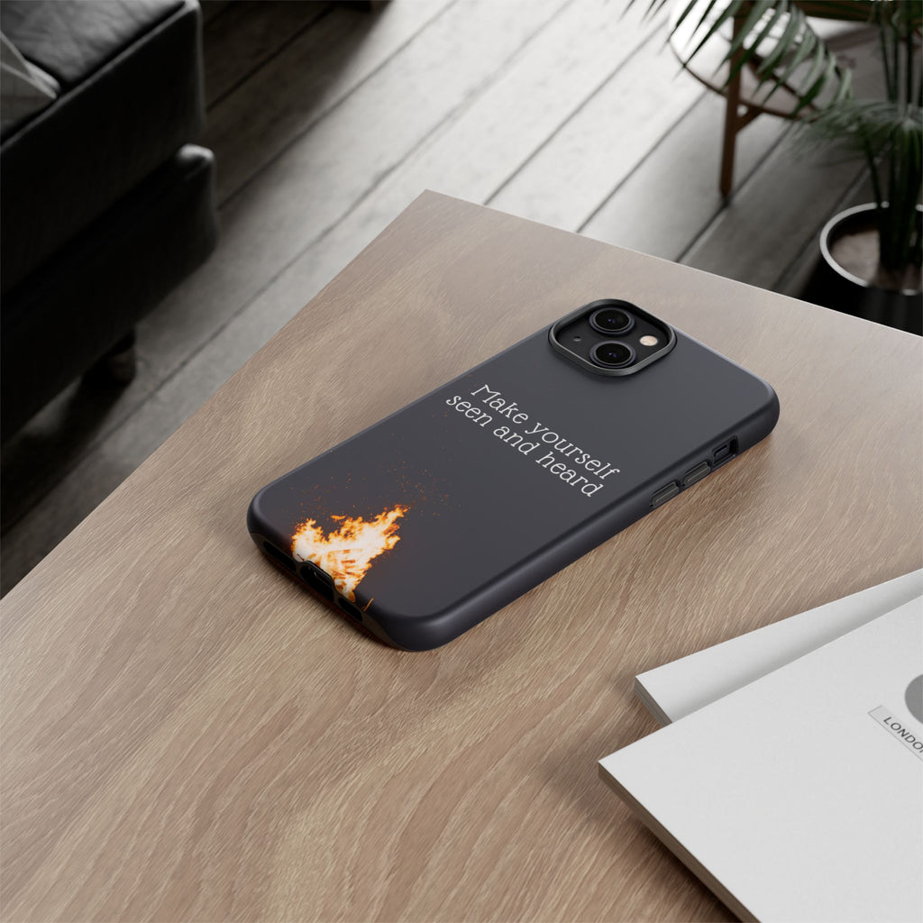 Phone Case — "Make Yourself Seen and Heard" Fire Graphic Protective Cover