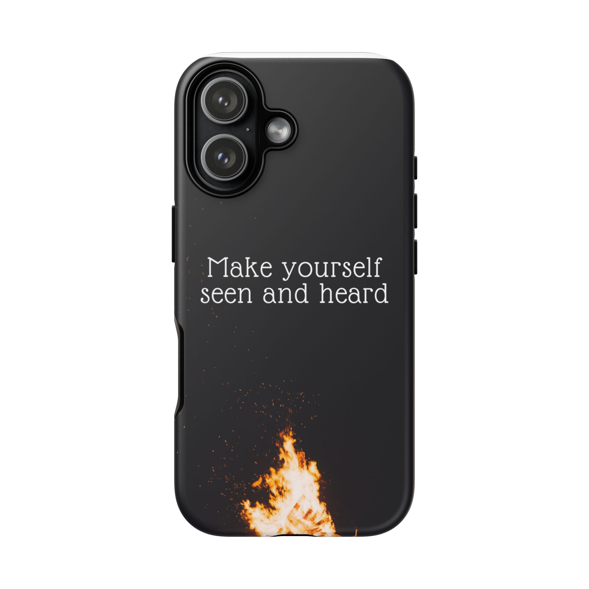 Phone Case — "Make Yourself Seen and Heard" Fire Graphic Protective Cover