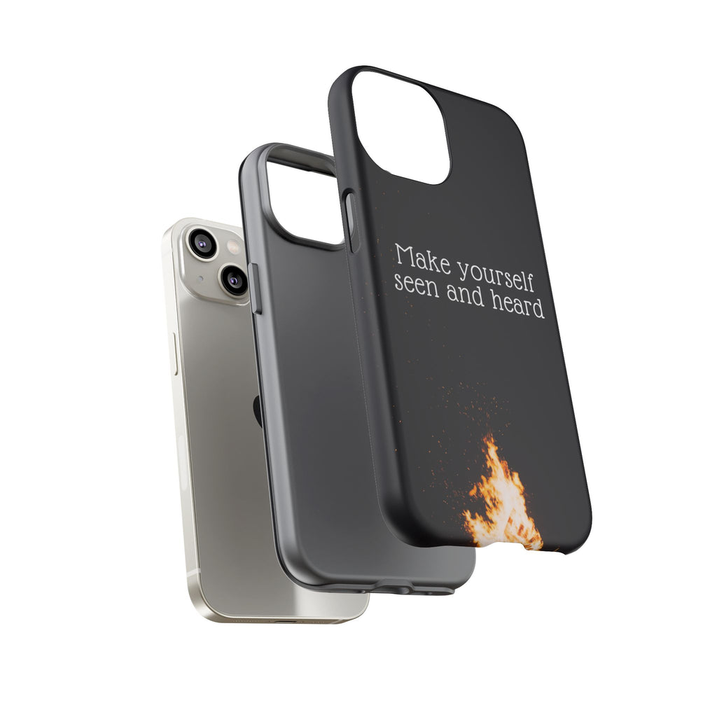 Phone Case — "Make Yourself Seen and Heard" Fire Graphic Protective Cover